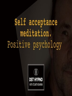 cover image of Self acceptance meditation positive psychology--A guided meditation--DST Hypno with Stu Newman